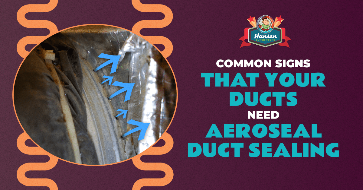 Common Signs That Your Ducts Need Aeroseal Duct Sealing | Hansen Super Techs