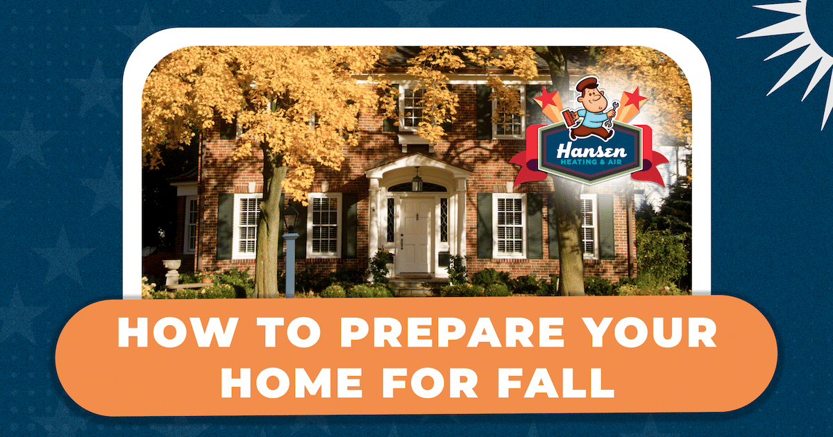 How To Prepare Your Home For Fall | Hansen Super Techs