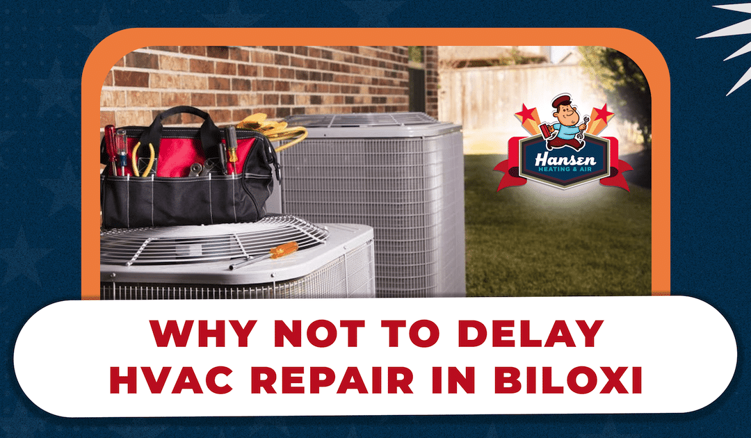 Why Not to Delay HVAC Repair in Biloxi
