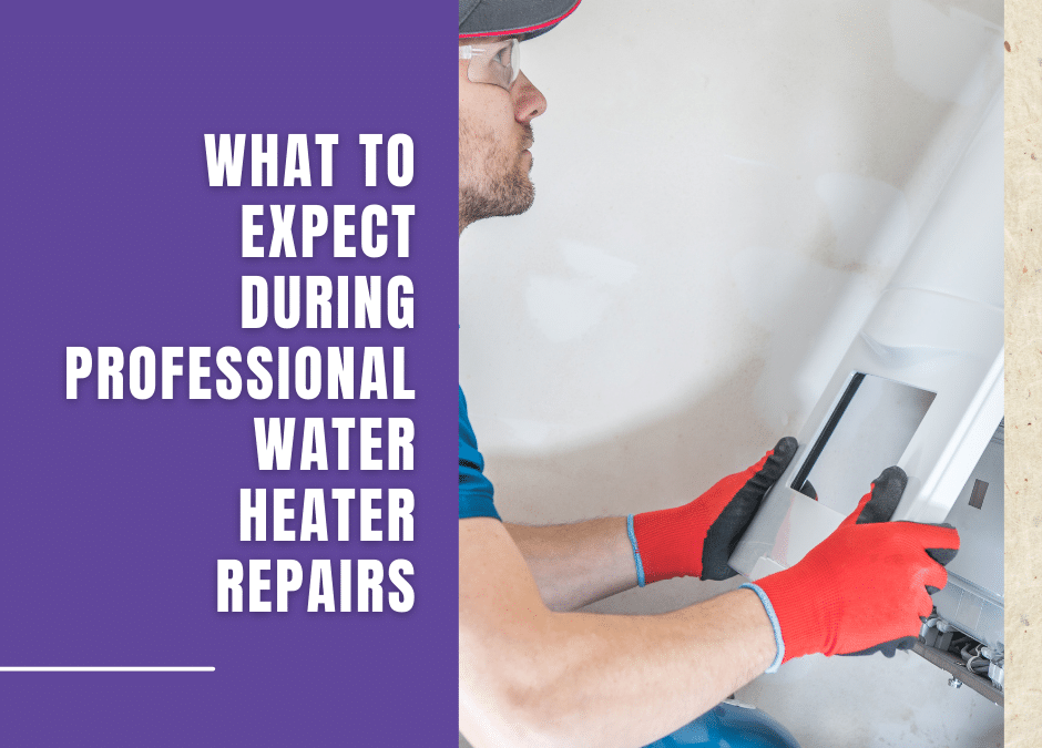What to Expect During Professional Water Heater Repairs